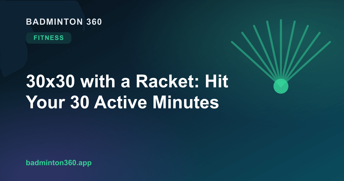 30x30 with a Racket: Hit Your 30 Active Minutes Playing Badminton