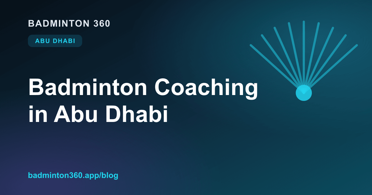 Badminton Coaching in Abu Dhabi: Classes, Costs, Levels & How to Choose