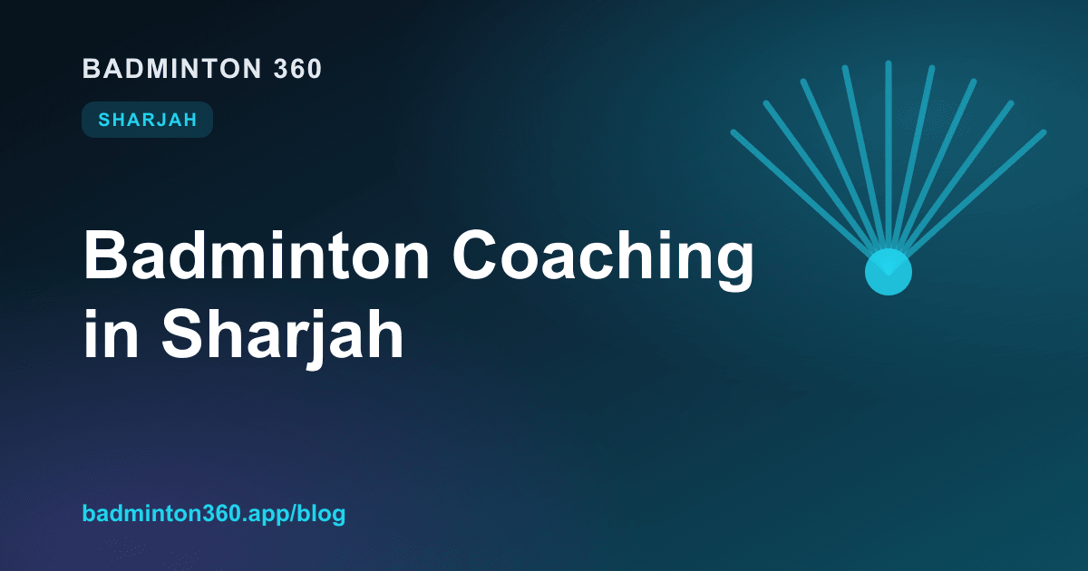Badminton Coaching in Sharjah: Classes, Costs, Levels & How to Choose