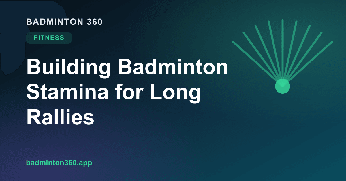 Building Badminton Stamina for Long Rallies