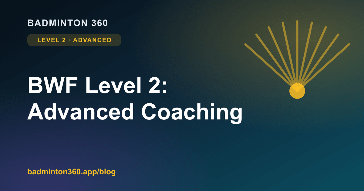 BWF Level 2 (Advanced) Badminton Coaching: The Complete Guide