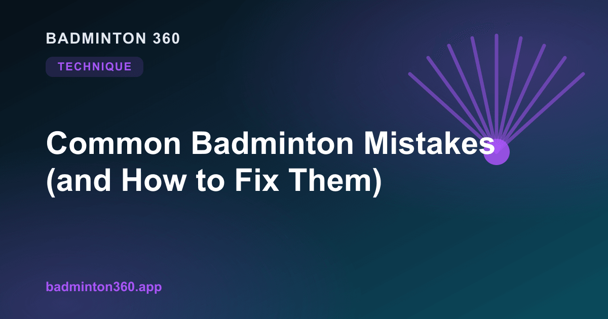 Common Badminton Mistakes (and How to Fix Them)