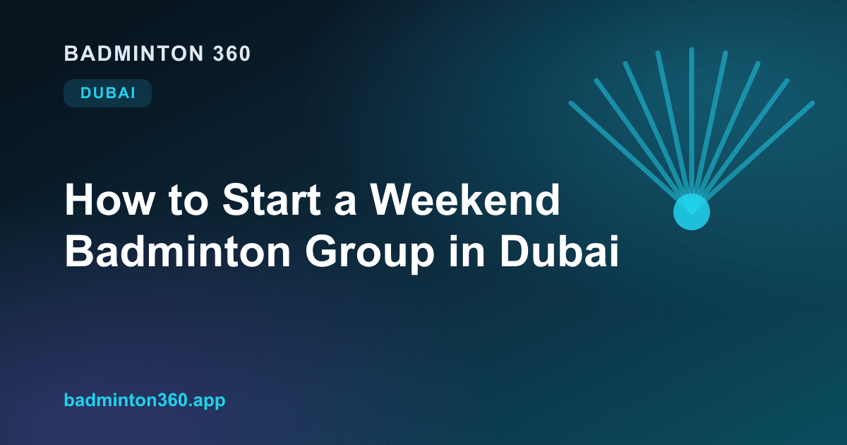 How to Start a Weekend Badminton Group in Dubai